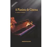 A PIANISTA DE CINEMA: E outros Contos