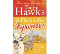 A Piano In The Pyrenees: The Ups and Downs of an Englishman in the French Mountains [Idioma Inglés]