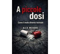 A PICCOLE DOSI...: COME IL MALE DIVENTA NORMALE
