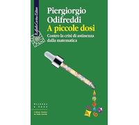 A piccole dosi. Contro la crisi di astinenza dalla matematica (Scienza e idee)