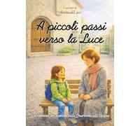 A piccoli passi verso la Luce: Un cammino per bambini dalla Quaresima alla Pasqua in 12 racconti da leggere in famiglia o al catechismo. (I racconti di AnimadiLuce)