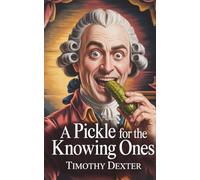A Pickle for the Knowing Ones: An Unconventional Classic of American Eccentricity (Annotated)
