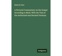 A Pictorial Commentary on the Gospel According to Mark: With the Text of the Authorized and Revised Versions