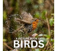 A Picture Book of Birds: A Beautiful and Calming Photo Book for Seniors, Memory Care, and Bird Lovers - Designed to Bring Joy, Relaxation, and Gentle Engagement