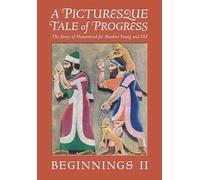 A Picturesque Tale of Progress: The Story of Humankind for Readers Young and Old: Beginnings II