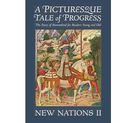 A Picturesque Tale of Progress: The Story of Humankind for Readers Young and Old: New Nations II