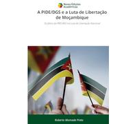 A PIDE/DGS e a Luta de Libertação de Moçambique: Os feitos da FRELIMO na Luta de Libertação Nacional