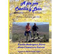 A pie por Castilla y León: 50 rutas senderistas de montaña en su entorno. Hechas y explicadas para hacer.