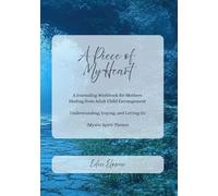 A Piece of My Heart (Mystic Spirit Theme): A Journaling Workbook for Mothers Healing from Adult Child Estrangement -- Understanding, Coping, and Letting Go