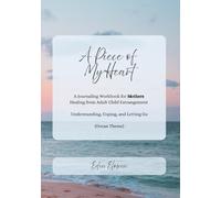 A Piece of My Heart (Ocean Theme): A Journaling Workbook for Mothers Healing from Adult Child Estrangement -- Understanding, Coping, and Letting Go