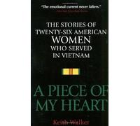 A Piece of My Heart: The Stories of 26 American Women Who Served in Vietnam by Walker, Keith (1997) Paperback