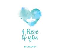 A Piece of You: An emotional story of love and loss to make your heart burst