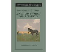 A PIEDI CON UN ASINO NELLE CEVENNES: In cammino con Stevenson e l'asina Modestine (Scrittori viaggiatori)
