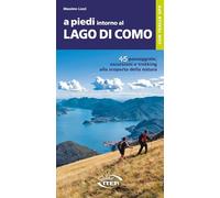A piedi intorno al Lago di Como. 45 passeggiate, escursioni e trekking alla scoperta della natura (A piedi in Italia)