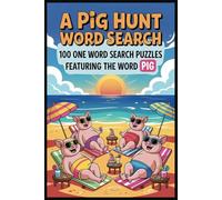 A PIG HUNT WORD SEARCH: 100 One Word Search Puzzles Featuring the Word “PIG” (A One Word Hunt Word Search Book)