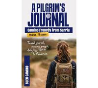 A Pilgrim’s Journal Camino Francés From Sarria to Santiago de Compostela: Guided Travel Diary - Planning, Daily Log, Stamps and Memories ( 114 km - 5 Stages )