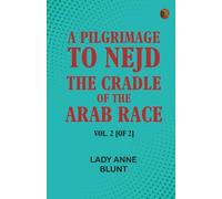 A Pilgrimage to Nejd the Cradle of the Arab Race. Vol. 2 [of 2]