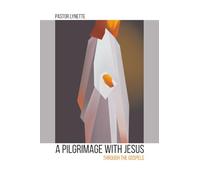 A PILGRIMAGE WITH JESUS: Through the Gospels