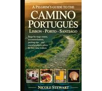 A PILGRIM'S GUIDE TO THE CAMINO PORTUGUÉS LISBON - PORTO - SANTIAGO: Stage-by-Stage Routes, Accommodation, Packing Tips, and Essential Pilgrim Advice for First-Time Walkers