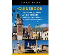 A Pilgrim's Guidebook to the Sanctuaries and Churches of Krakow, Wieliczka and the Surrounding Areas (ŚWIATOWE DNI MŁODZIEŻY)