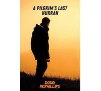 A Pilgrims Last Hurrah: A reflective journey across a lifetime of searching, wandering, and ultimately finding illumination within.
