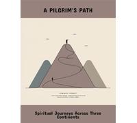 A Pilgrim'S Path: Spiritual Journeys Across Three Continents