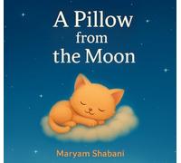 A Pillow from the Moon: A Bedtime Story for Dreamy Nights