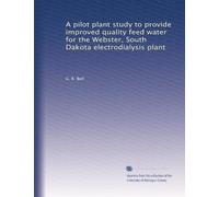 A pilot plant study to provide improved quality feed water for the Webster, South Dakota electrodialysis plant
