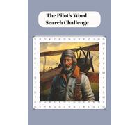A Pilot’s Word Search Challenge Puzzles: Flying, Pilots, Aviation & more, 6x9 inches, 112 pages, 50+ puzzles, Gift for Vacation, Holidays & Free Time