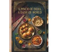 A Pinch of India, A Dash of World: A quick and easy guide to Indian and Indian-Fusion recipes