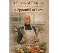 A Pinch of Passion and a Spoon Full of Love: Recipes from Grandma's Kitchen