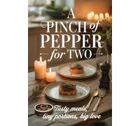 A pinch of pepper for two: Tasty Meals, Tiny Portions, Big Love