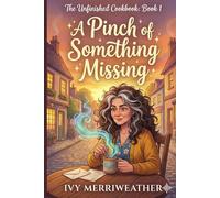 A Pinch of Something Missing: Book 1 (The Unfinished Cookbook)