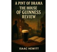 A Pint of Drama: A House of Guinness Review