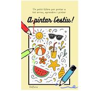 A pintar l'estiu: Un petit llibre per portar a tot arreu i evitar pantalles, aprendre paraules en català i pintar. Llibre per acolorir per a infants de 1 a 5 anys. Primers gargots.