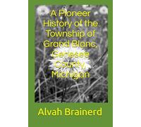 A Pioneer History of the Township of Grand Blanc, Genesee County, Michigan