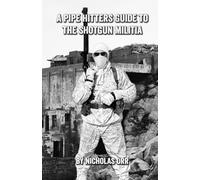 A Pipe Hitters Guide to the Shotgun Militia: 7 (Pipe Hitters Guides)