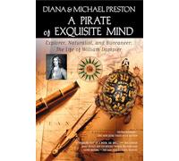A Pirate of Exquisite Mind: The Life of William Dampier: Explorer, Naturalist, and Buccaneer