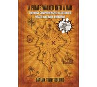 A Pirate Walked Into A Bar: The most comprehensive illustrated pirate joke book everrrrrr.