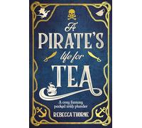 A Pirate's Life for Tea: A heart-warming cosy fantasy for those who love adventure with their tea . . . (Tomes & Tea, 2)