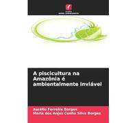 A piscicultura na Amazônia é ambientalmente inviável