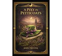 A Pixy in Petticoats: A haunting moorland love story filled with West Country charm rustic humor emotional conflict and old English folklore