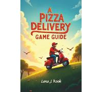 A PIZZA DELIVERY GAME GUIDE: Discover Hidden Gems, Iconic Landmarks, and Adventure Activities Across Iconic Destinations for Memorable Journeys