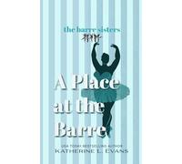 A Place at the Barre: A feel-good contemporary women’s fiction story about beginner ballet, found family, and becoming who you were always meant to be. (The Barre Sisters)