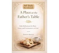 A Place at the Father’s Table: 365 Days of Encounter with the Father: Daily Reflections for Rest, Grace, and Communion with God