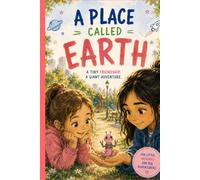 A place called Earth: A tiny friendship, a giant adventure