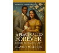A Place Called Forever Beneath the Magnolia Sky: Love Rooted, Love Restored, Love Eternal