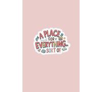 A Place For Everything... Sort Of Notebook: The Perfect Place for Your Random Thoughts & Half-Planned Ideas for Scatterbrained Planners