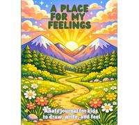 A Place for My Feelings: A safe grief journal for kids to draw, write and feel.