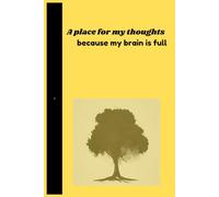 A place for my thoughts because my brain is full: Notebook Journal for everyone